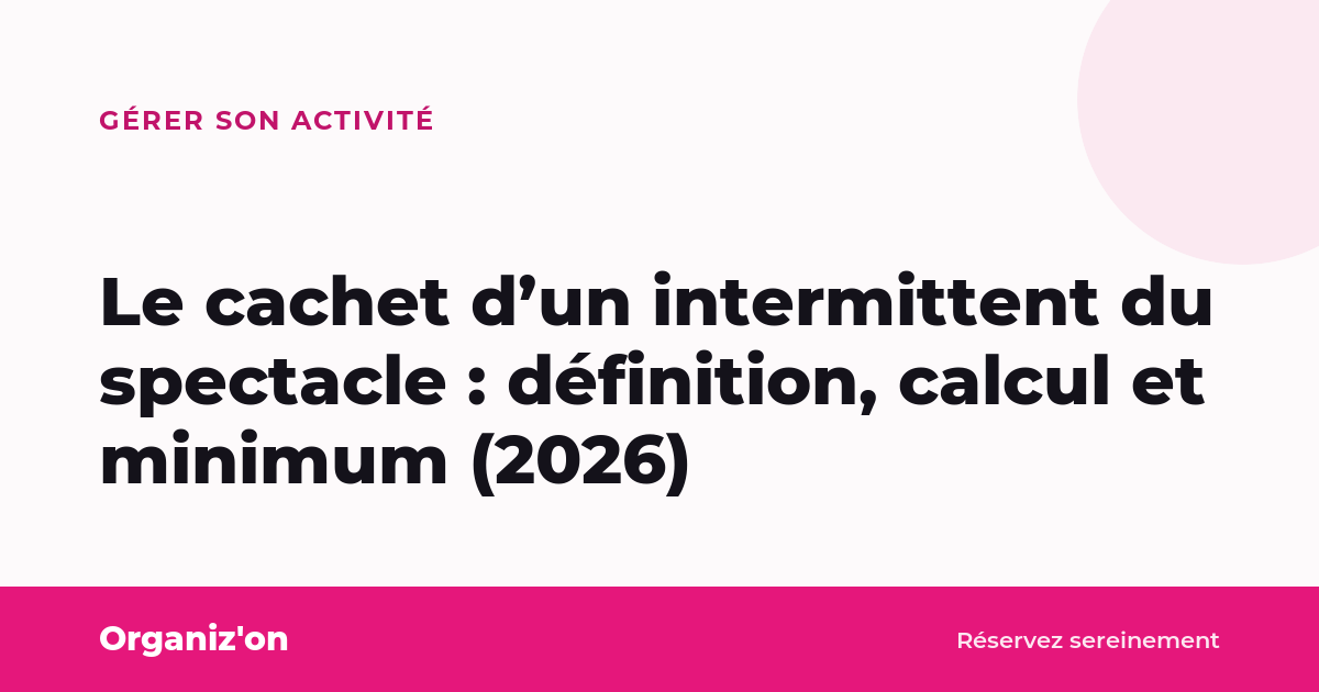 Le cachet d’un intermittent du spectacle : définition, calcul et minimum (2026)