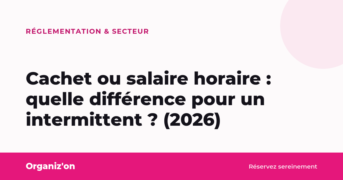 Cachet ou salaire horaire : quelle différence pour un intermittent ? (2026)