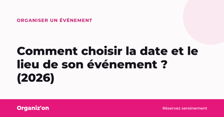 Comment choisir la date et le lieu de son événement ? (2026)