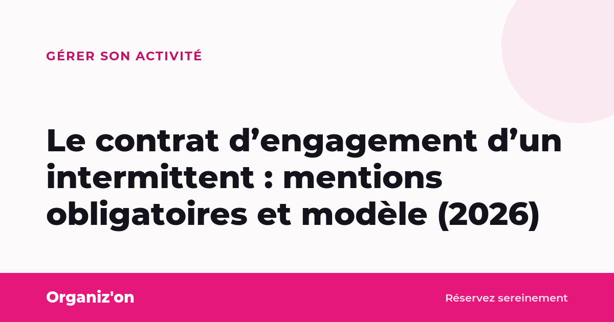 Le contrat d’engagement d’un intermittent : mentions obligatoires et modèle (2026)