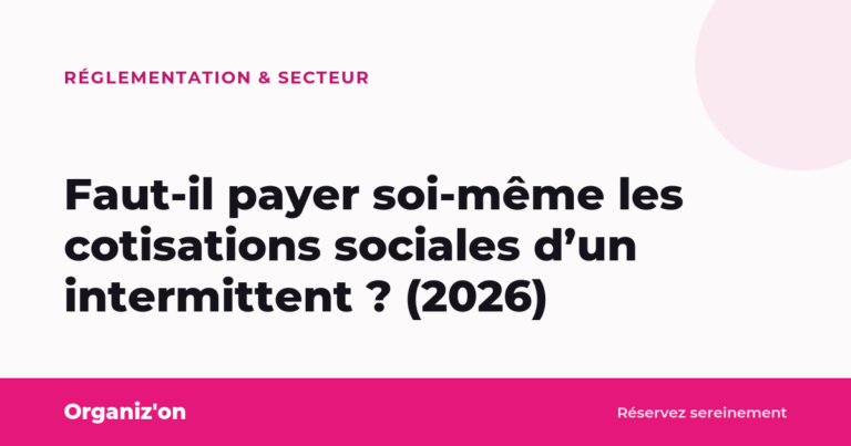 Faut-il payer soi-même les cotisations sociales d&rsquo;un intermittent ? (2026)