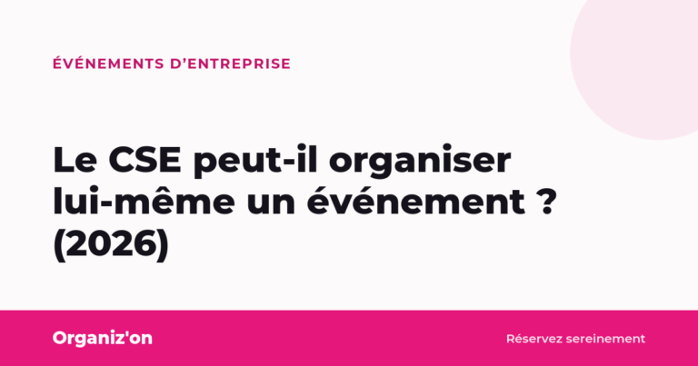 Le CSE peut-il organiser lui-même un événement ? (2026)