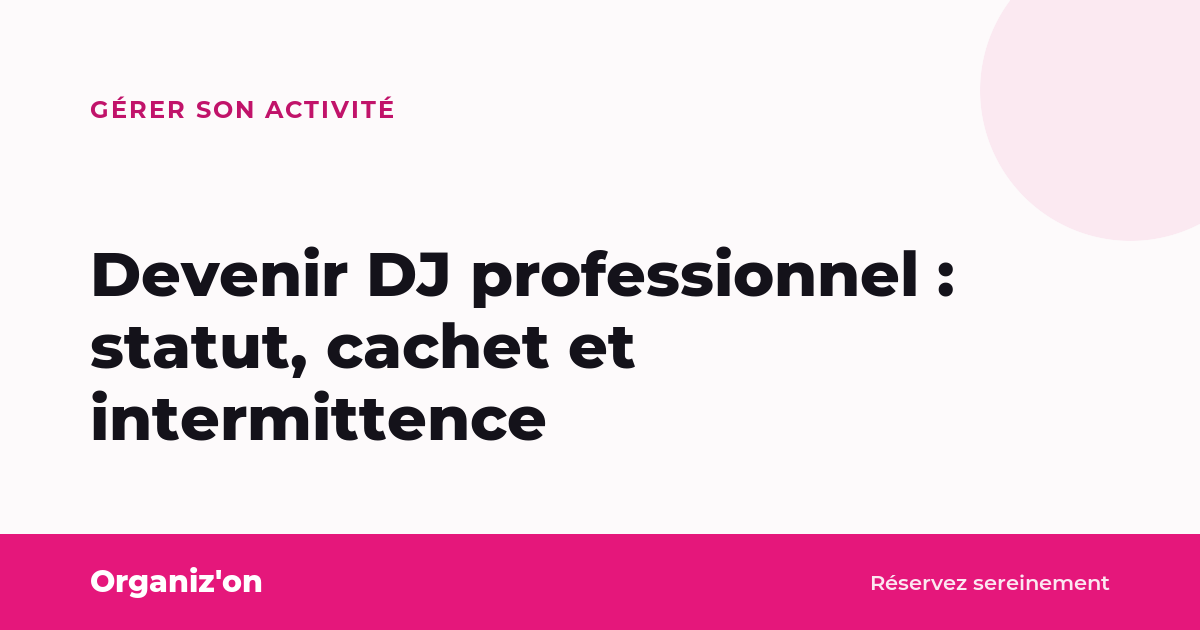 Devenir DJ professionnel : statut, cachet et intermittence