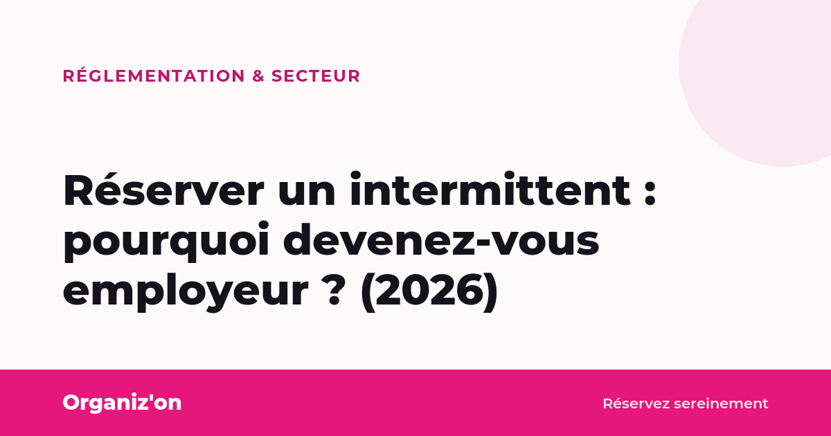 Réserver un intermittent : pourquoi devenez-vous employeur ? (2026)