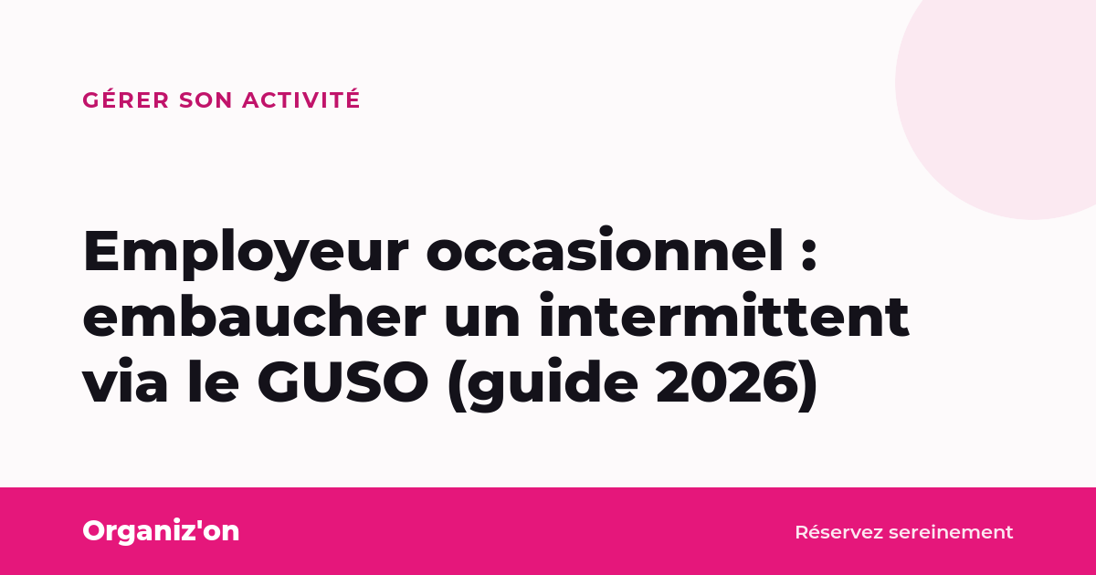 Employeur occasionnel : embaucher un intermittent via le GUSO (guide 2026)