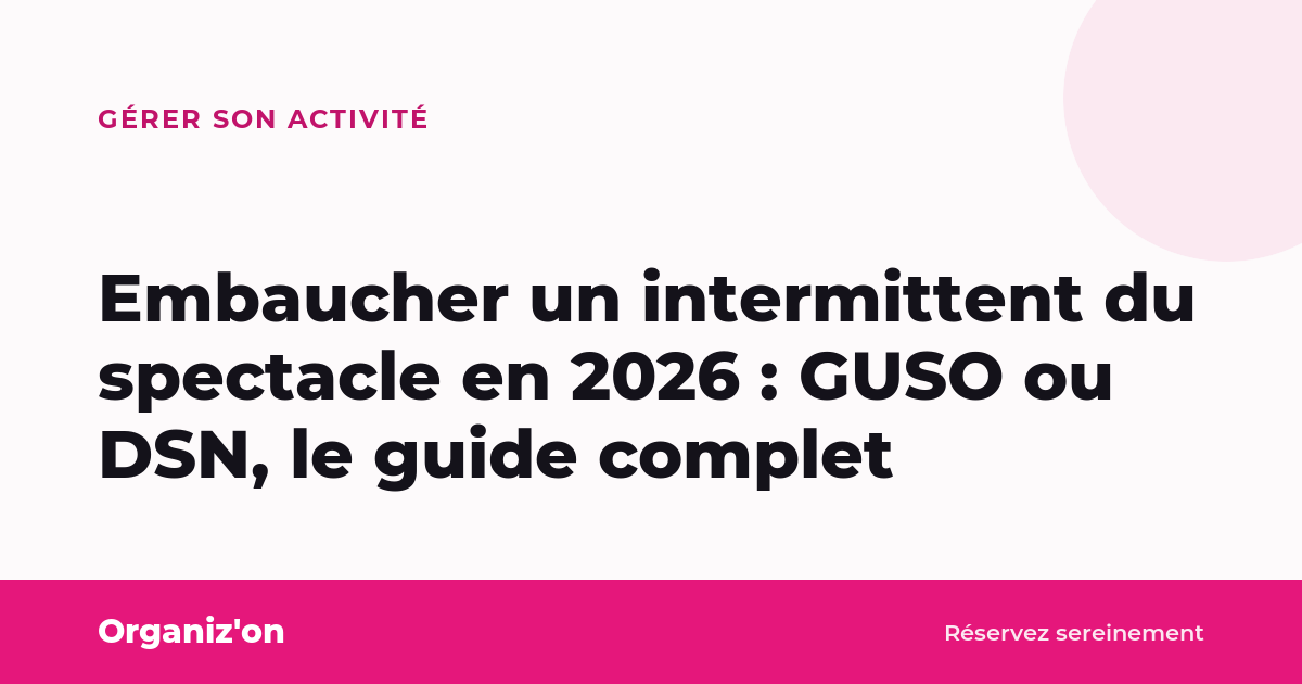 Embaucher un intermittent du spectacle en 2026 : GUSO ou DSN, le guide complet