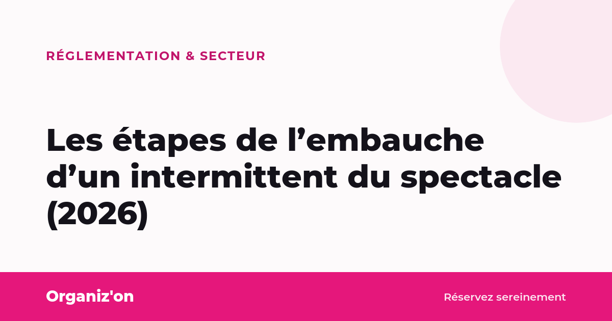 Les étapes de l’embauche d’un intermittent du spectacle (2026)
