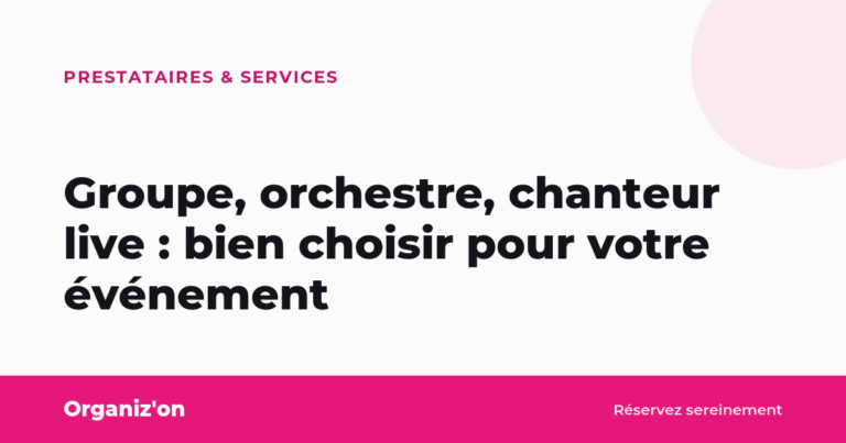 Groupe, orchestre, chanteur live : bien choisir pour votre événement