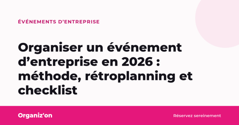 Organiser un événement d&rsquo;entreprise en 2026 : méthode, rétroplanning et checklist