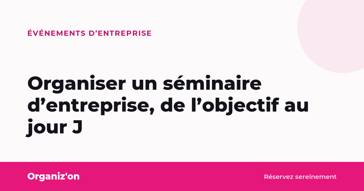 Organiser un séminaire d’entreprise, de l’objectif au jour J