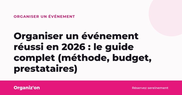 Organiser un événement réussi en 2026 : le guide complet (méthode, budget, prestataires)