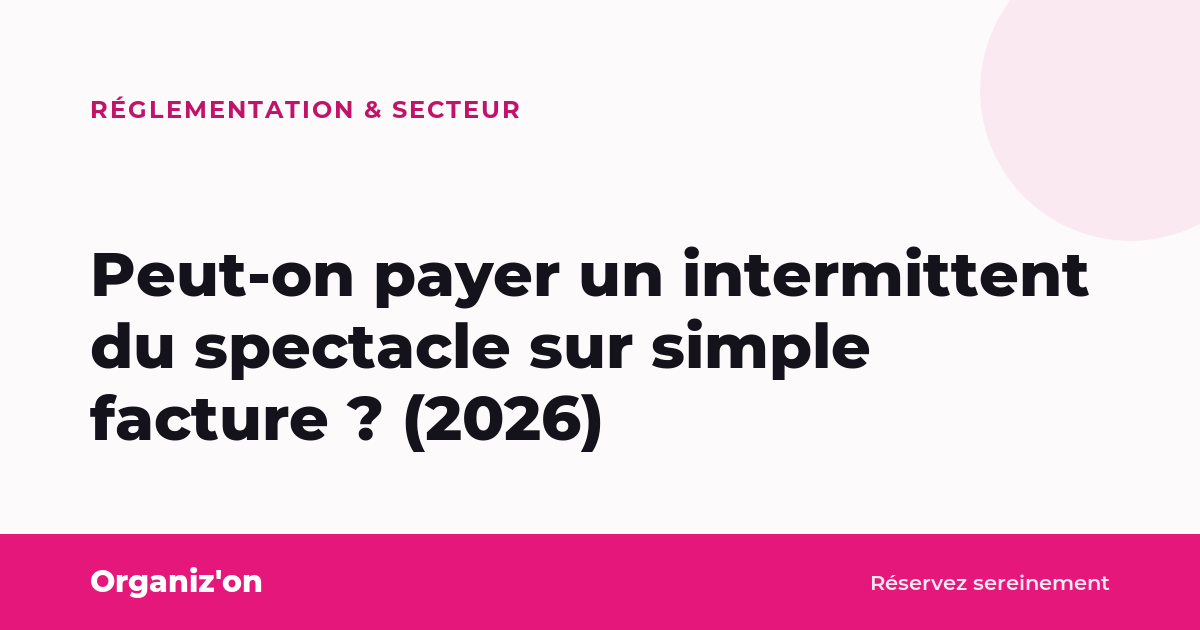 Peut-on payer un intermittent du spectacle sur simple facture ? (2026)