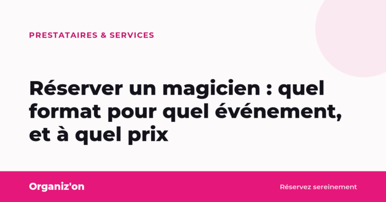 Réserver un magicien : quel format pour quel événement, et à quel prix