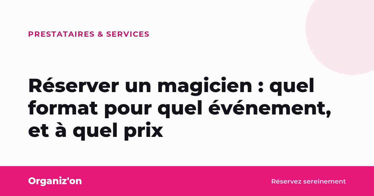 Réserver un magicien : quel format pour quel événement, et à quel prix