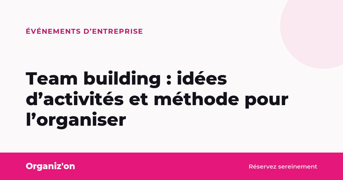 Team building : idées d&rsquo;activités et méthode pour l&rsquo;organiser