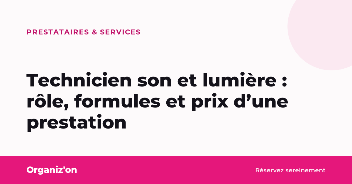 Technicien son et lumière : rôle, formules et prix d&rsquo;une prestation