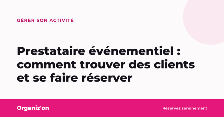 Prestataire événementiel : comment trouver des clients et se faire réserver