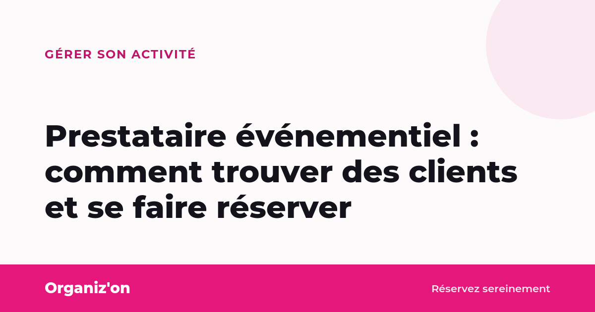 Prestataire événementiel : comment trouver des clients et se faire réserver