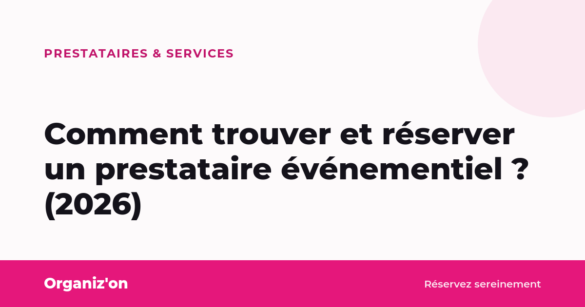 Comment trouver et réserver un prestataire événementiel ? (2026)
